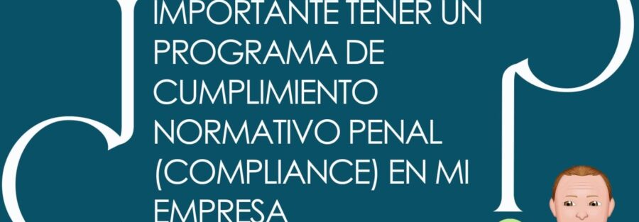 Imagen que muestra el texto "¿Es realmente importante tener un programa de cumplimiento normativo penal (compliance) en mi empresa?"