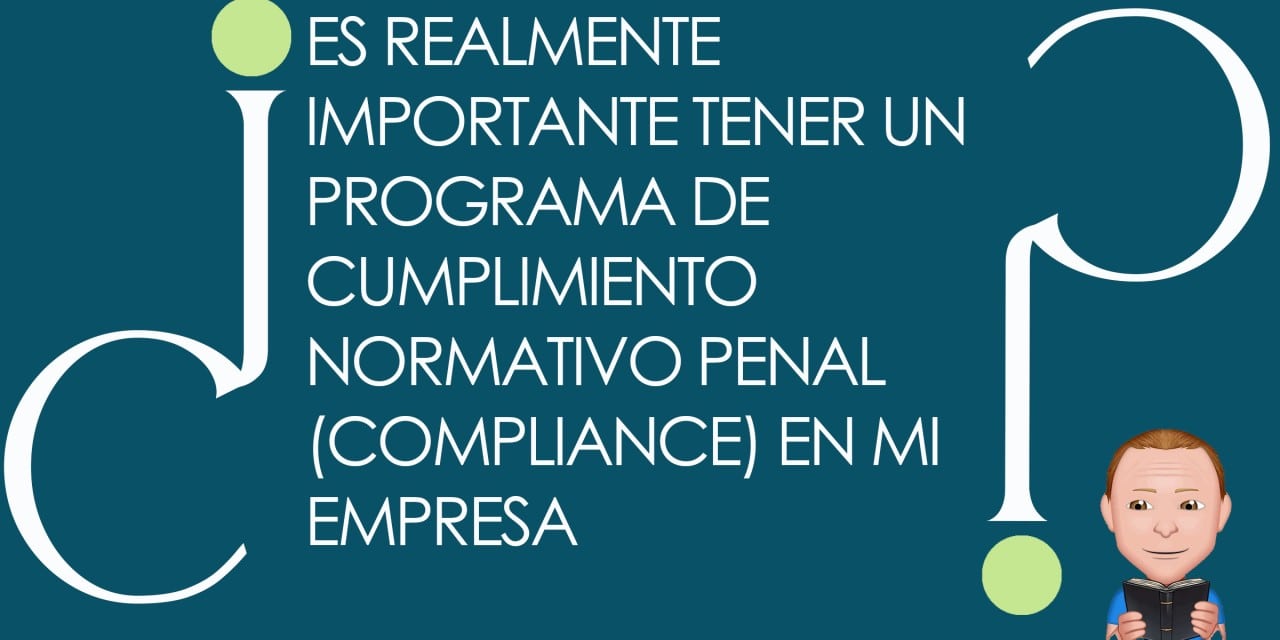 Imagen que muestra el texto "¿Es realmente importante tener un programa de cumplimiento normativo penal (compliance) en mi empresa?"